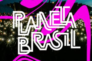 Festival Planeta Brasil 2022: Atrações Confirmadas e Ingressos